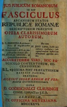 Ius publicum Romanorum : Id est: Fasciculus ... arcanorum status reipublicae Romanae, 1. 1726.