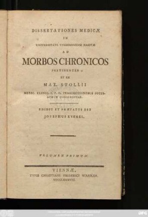 Vol. 1: Dissertationes Medicæ In Universitate Vindobonensi Habitæ Ad Morbos Chronicos Pertinentes Et Ex Max. Stollii Medic. Clinic. P. P. O. Praelectionibus Potissimum Conscriptae
