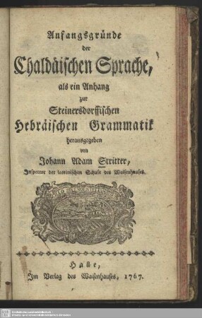 Anfangsgründe der Chaldäischen Sprache, als ein Anhang zur Steinersdorffischen Hebräischen Grammatik