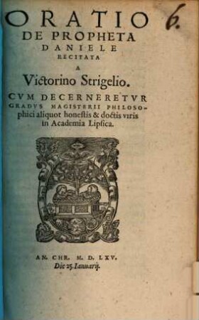 Oratio De Propheta Daniele : Cvm Decerneretvr Gradvs Magisterii Philosophici aliquot honestis & doctis viris in Academia Lipsica