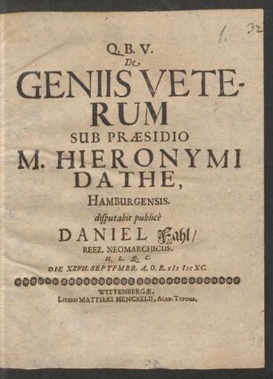 De Geniis Veterum Sub Praesidio M. Hieronymi Dathe, Hamburgensis. disputabit publice Daniel Fahl/ Reez. Neomarchicus. H.L.Q.C. Die XXVII. Septfmbr. A.O.R. MDCXC.