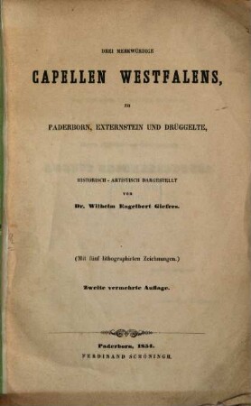 Drei merkwürdige Capellen Westfalens, zu Paderborn, Externstein und Drüggelte : historisch-artistisch dargestellt ; (mit fünf lithographierten Zeichnungen)