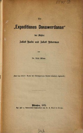 Die "Expeditiones Donawerdanae" der Dichter Jakob Balde und Jakob Biderman : (Aus dem XXXV. Bande des Oberbayerischen Archivs besonders abgedruckt.)