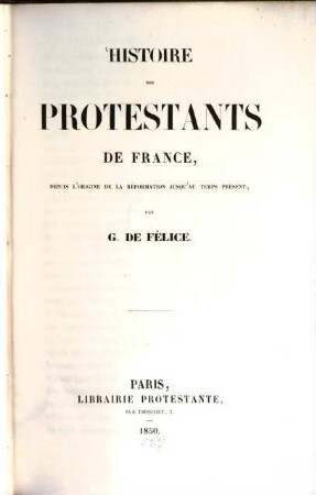 Histoire des protestants de France : depuis l'origine de la reformation jusqu'au temps présent