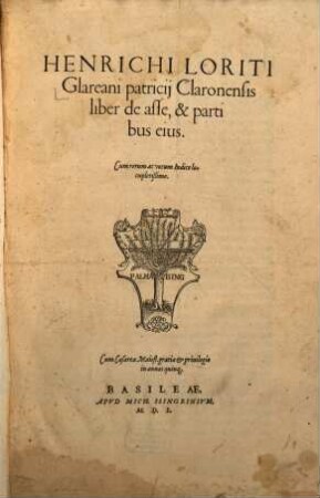 Henrichi Loriti Glareani patricij Claronensis liber de asse, & partibus eius : Cum rerum ac vocum Indice locupletißimo