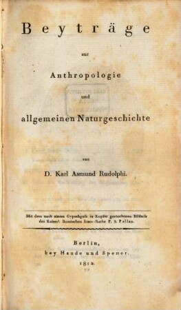 Beytraege zur Anthropologie und allgemeinen Naturgeschichte : Mit dem nach einem Gypsabguß in Kupfer gestochenen Bildniss des Kaiserl. Russischen Etats-Raths P. S. Pallas