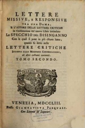 Lettere Missive, E Responsive Tra Una Dama, E L'Autore Delle Lettere Critiche in Confutazione del nuovo Libro intitolato Lo Specchio Del Disinganno : Con le quali si pone in più chiaro lume, quanto su detto nelle Lettere Critiche Intorno Alle Moderne Conversazioni, ed altri costumi correnti, 2