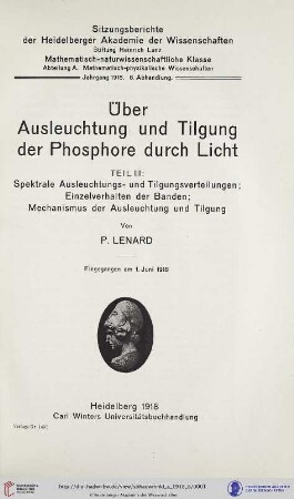 1918, 8. Abhandlung: Sitzungsberichte der Heidelberger Akademie der Wissenschaften, Mathematisch-Naturwissenschaftliche Klasse: Abteilung A, Mathematisch-physikalische Wissenschaften: Über Ausleuchtung und Tilgung der Phosphore durch Licht : 3. Spektrale Ausleuchtungs- und Tilgungsverteilungen; Einzelverhalten der Banden; Mechanismus der Ausleuchtung und Tilgung