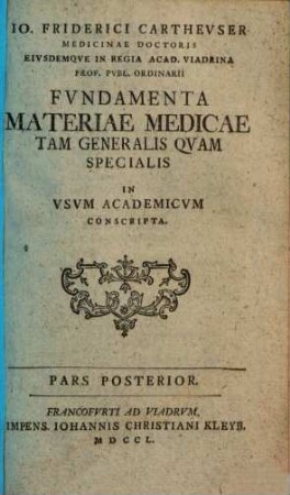 Io. Friderici Carthevser Medicinae Doctoris ... Fvndamenta Materiae Medicae Tam Generalis Qvam Specialis : In Usum Academicum Conscripta. 2