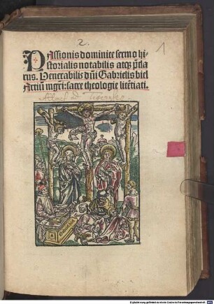 Passionis dominice sermo historialis notabilis atq[ue] p[rae]clarus. Venerabilis d[omi]ni Gabrielis biel Artiu[m] m[a]g[ist]ri: sacre theologie lice[n]tiati
