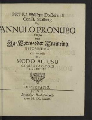 Petri Müllern Doctorandi Consil. Stolberg. De Annulo Pronubo Vulgo vom Ja-Worts- oder Trawring Hypomnema