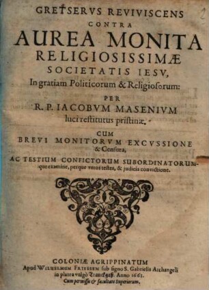 Gretservs Reviviscens : Contra Aurea Monita Religiosissimae Societatis Iesv, In gratiam Politicorum & Religiosorum ; Cum Brevi Monitorvm Excvssione & Censura, ...