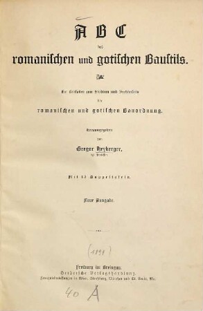 ABC des romanischen und gotischen Baustils : Ein Leitfaden zum Studium u. Verständnis d. romanischen u. gotischen Bauordnung. Mit 13 Doppeltaf.