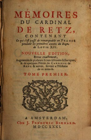 Memoires Du Cardinal De Retz : Contenant Ce qui s'est passé de remarquable en France pendant les premieres années du Regne de Louïs XIV.. 1