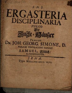 Ergasteria disciplinaria, Vulgo Die Zucht-Häußer
