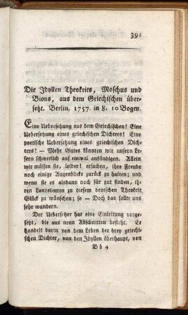 Die Idyllen Theokrits, Moschus und Bions, aus dem Griechischen übersetzt. Berlin, 1757. in 8. 10 Bogen.