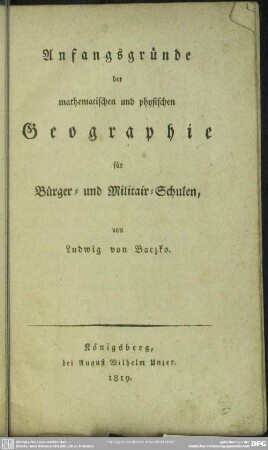 Anfangsgründe der mathematischen und physischen Geographie : für Bürger- und Militair-Schulen