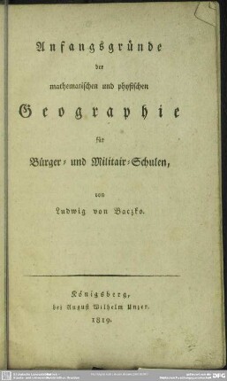 Anfangsgründe der mathematischen und physischen Geographie : für Bürger- und Militair-Schulen
