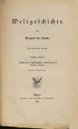 Weltgeschichte, 6. Theil. Zersetzung des karolingischen, Begründung des deutschen Reiches