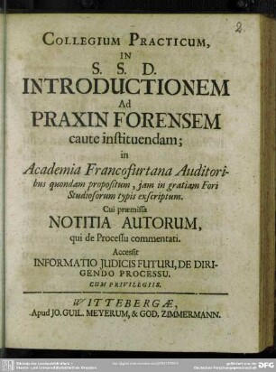 Collegium practicum, in S. S. D. introductionem ad praxin forensem caute instituendam; in Academia Francofurtana Auditoribus ...