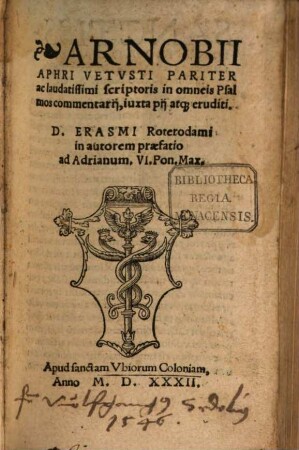 Arnobii Aphri Vetvsti Pariter ac laudatissimi scriptoris in omneis Psalmos commentarij, iuxta pij atq[ue] eruditi