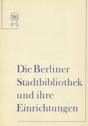 Die Berliner Stadtbibliothek und ihre Einrichtungen