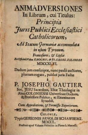 Animadversiones In Librum, cui Titulus: Principia Juris Publici Ecclesiastici Catholicorum : Ad Statum Germaniae accommodata in usum Tyronum ...