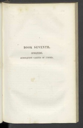 Book Seventh. Conclusion. Subsequent career of Cortés