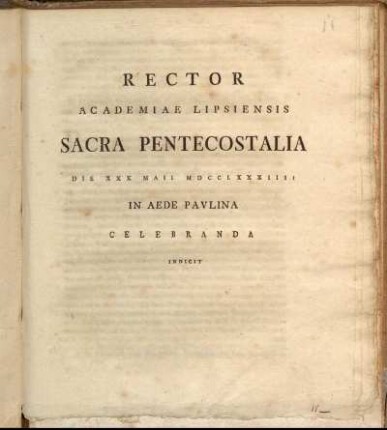 Rector Academiae Lipsiensis Sacra Pentecostalia Die XXX Maii MDCCLXXXIIII In Aede Pavlina Celebranda Indicit