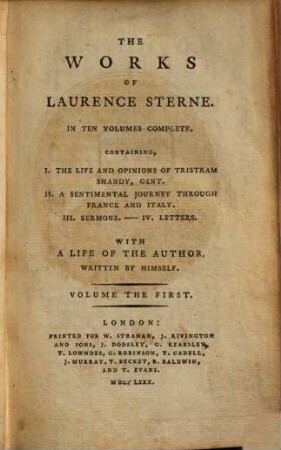 The Works of Laurence Sterne : In Ten Volumes Complete ; Containing, I. The Life and Opinions of Tristram Shandy, Gent. II. A Sentimental Journey through France and Italy. III. Sermons. - IV. Letters ; With A Life Of The Author Written By Himself. 1