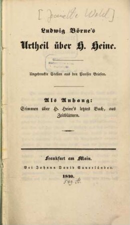 Ludwig Börnes Urtheil über H. Heine : Ungedruckte Stellen aus den Pariser Briefen ; Als Anhang Stimmen über Heine's letztes Buch, aus Zeitblättern