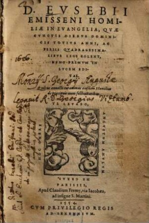 D. Evsebii Emisseni Homiliae In Evangelia, Qvae Cvnctis Diebvs Dominicis Totivs Anni, Ac Feriis Qvadragesimalibvs Legi Solent : Quibus annecti curauimus eiusdem Homilias de praecipuis anni festivitatibus