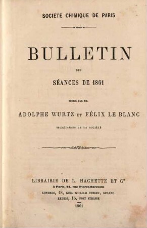 Bulletin de la Société Chimique de Paris : comprenant le Procès-verbal des séances, les Mémoires prés. à la Soc., l'Analyse des travaux de chimie pure et appliquée publ. en France et à l'étranger. 1861
