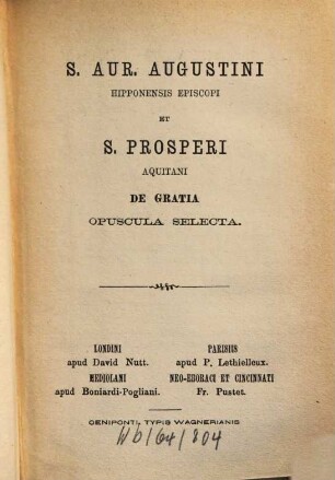 S. Aur. Augustini Hipponensis episcopi et S. Prosperi Aquitani de gratia opuscula selecta