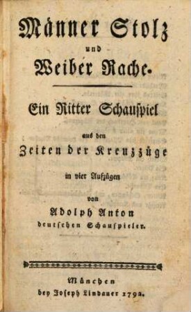 Männer Stolz und Weiber Rache : Ein Ritter Schauspiel aus den Zeiten der Kreuzzüge in vier Aufzügen