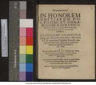 Gratulationes In Honorem Nuptiarum ... D. Johannis Hofferi Coburgensis, Scholae Patriae Collegae fidelissimi ... Domini Johannis Hofferi, I. U. D. quondam Professoris Ienensis, tum Consiliarii Wimariensis, Coburgensis ... filii, Sponsi, Et ... Virginis Amaliae, D. Iusti Ottonis, eiusdem Scholae Cantoris celeberrimi, filiae, Sponsae, Celebratarum Coburgi die Mensis Augusti 30. ... Anno Christi ... 1603.