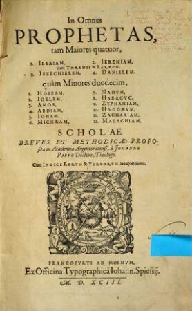 In Omnes Prophetas, tam Maiores quatuor, 1. Jesaiam, 2. Jeremiam, 3. Jezechielem, 4. Danielem, quam Minores duodecim, 1. Hoseam, ... Scholae Breves Et Methodicae : Propositae in Academia Argentoratensi