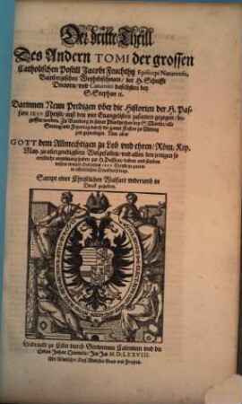 POSTILLA CATHOLICA Euangeliorum de Tempore (de Sanctis) totius Anni. Das ist: Catholische Außlegung aller Sontaeglichen Euangelien durch das gantze Jar.