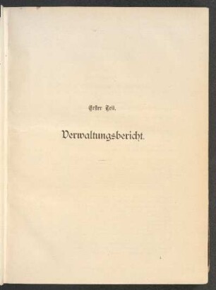 Erster Teil. Verwaltungsbericht