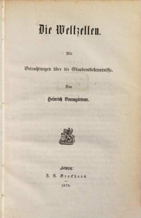 Die Weltzellen : mit Betrachtungen über die Glaubensbekenntnisse