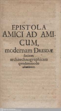 Epistola Amici ad Amicum, modernam Dresdae faciem architechnographicam quodammodo adumbrans