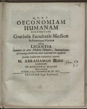 Oeconomiam Humanam Auctoritate Gratiosae Facultatis Medicae In Perantiqua Hierana Pro Licentia Summos in arte Medica Honores, ... placidae eruditorum ventilationi exponit M. Abrahamus Rader Lindaviensis ... ad diem 4.(14.) Novembris M.DC.XCI