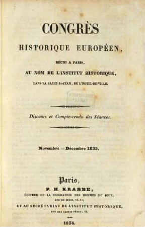 Congrès historique Européen : réuni a Paris, au nom de l'Institut Historique, dans la Salle St-Jean, de l'Hotel-De-Ville ; Novembre - Décembre 1835