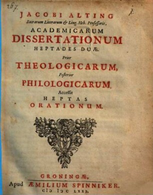 Academicarum dissertationum heptades duae : prior theologicarum, posterior philologicarum ; accessit heptas orationum