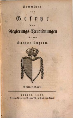 Sammlung der Gesetze und Regierungsverordnungen für den Kanton Luzern, 3. (1833)