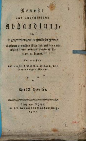 Neueste und ausführliche Abhandlung, die in gegenwärtigem beispiellosen Kriege ungeheur gemachten Schulden auf die einzig mögliche und mindest drückende Art tilgen zu können