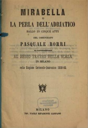 Mirabella o La perla dell'Adriatico : ballo in cinque atti ; da rappresentarsi al Regio Teatro della Scala in Milano nella stagione carnevale - quaresima 1859 - 60