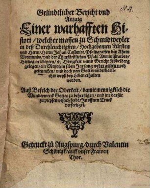 Gründtlicher Bericht vnd Anzaig Einer warhafften Histori, welcher massen zu Schmidweyler ... ein Meydlein siben Jar lang weder gessen noch getruncken ...