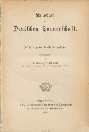 Handbuch der Deutschen Turnerschaft : Im Auftrage des Anschusses derselben herausgegeben von Dr. med. Ferdinand Goetz, Geschäftsführer des Ausschusses