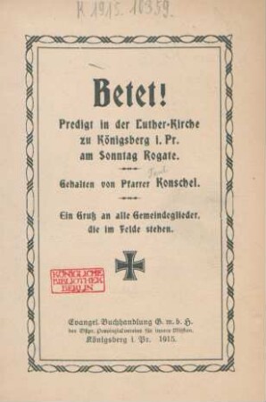 Betet! : Predigt in der Luther-Kirche zu Königsberg i. Pr. am Sonntag Rogate ; ein Gruß an alle Gemeindeglieder, die im Felde stehen